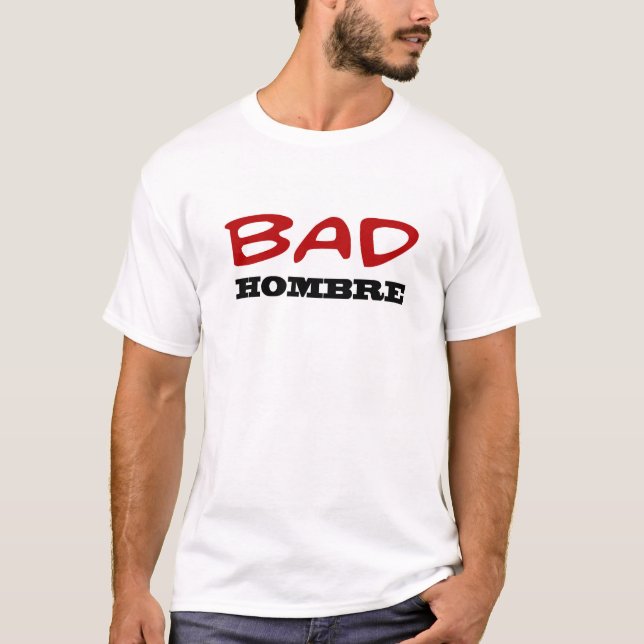 Bad Hombre shirt (Front)