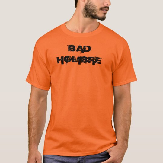 Bad Hombre T-Shirt
