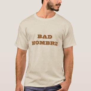 Bad Hombre T-Shirt