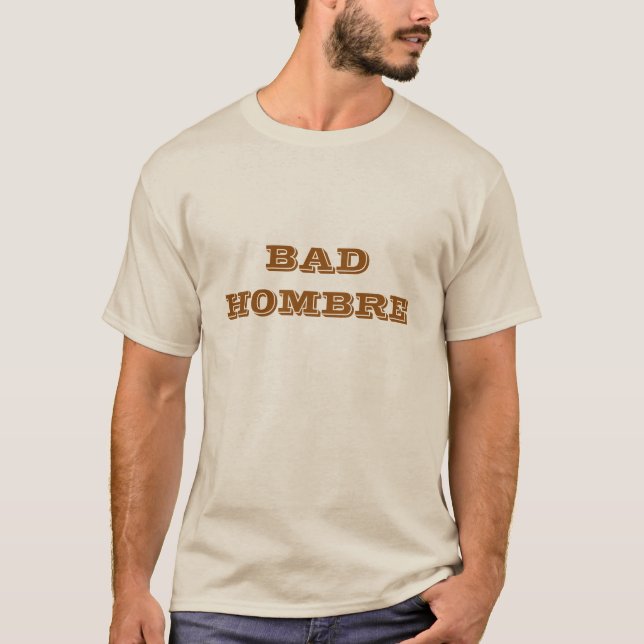 Bad Hombre T-Shirt (Front)