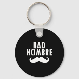 Bad Hombre With Mustache Funny Trump Key Ring