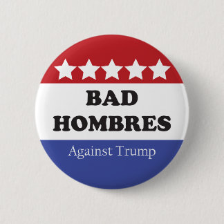 Bad Hombres Against Trump 6 Cm Round Badge