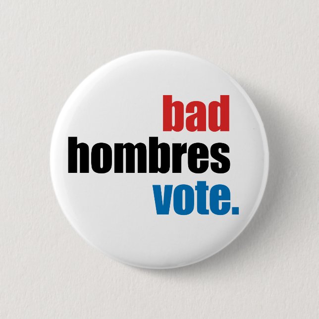Bad Hombres Vote button (Front)
