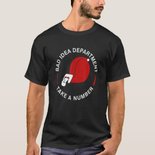 Bad Idea Department Take A Number  Tape Measure T-Shirt