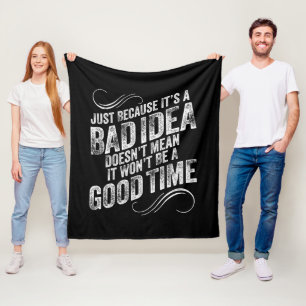 Bad Idea Good Time Fleece Blanket