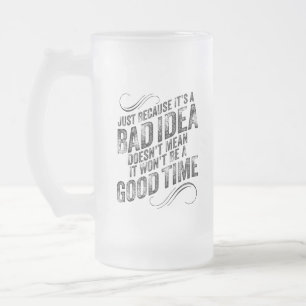 Bad Idea Good Time Frosted Glass Beer Mug