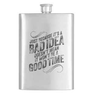 Bad Idea Good Time Hip Flask