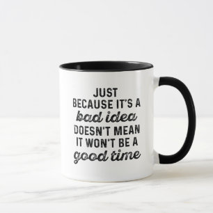Bad Idea Good Time Mug