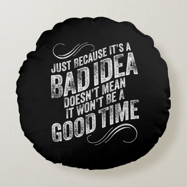 Bad Idea Good Time Round Cushion (Front)