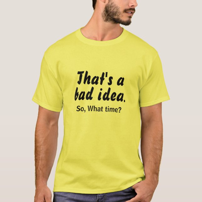 Bad Idea What Time LOL - Funny T-Shirt Gift (Front)
