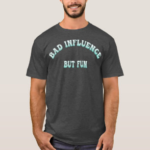 Bad Influence But Fun Funny Typography Graphic Nov T-Shirt