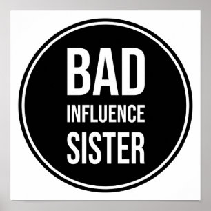 Bad Influence Sister, funny household Poster
