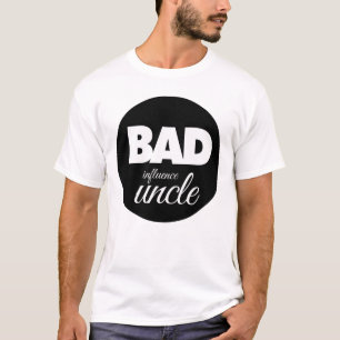 bad influence uncle, funny uncle saying T-Shirt