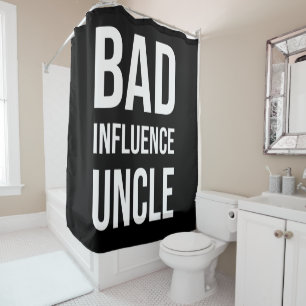 Bad Influence Uncle Shower Curtain
