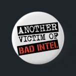BAD INTEL Button<br><div class="desc">Don't sweat it if you screwed up at your job. Just use the same excuse the president did -- you didn't make a mistake,  you're just a victim of Bad Intel.</div>