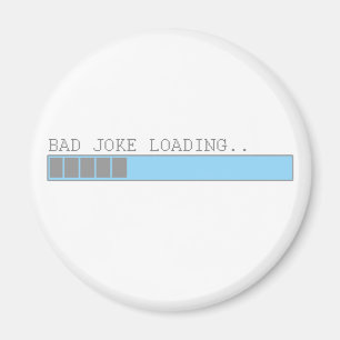 Bad joke loading funny humour for guys or girls magnet