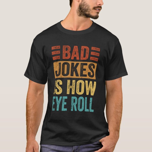 Bad Jokes Is How Eye Roll Jokes T-Shirt (Front)