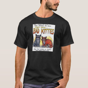 Bad Kitties T-Shirt