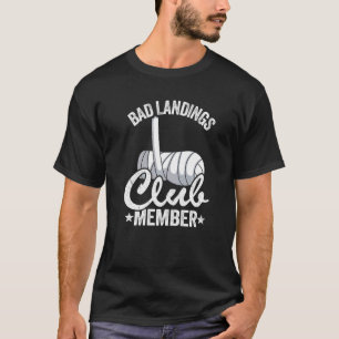 Bad Landings Club Member Broken Hand Get Well Brok T-Shirt