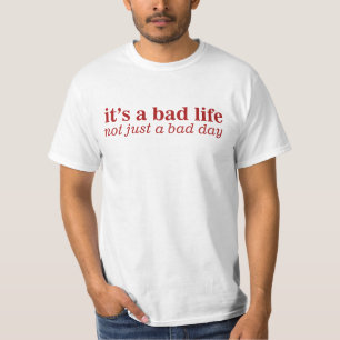 Bad Life Not A Bad Day T-Shirt