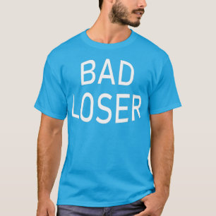 Bad Loser A Gamer for Sore Losers in Gaming T-Shirt