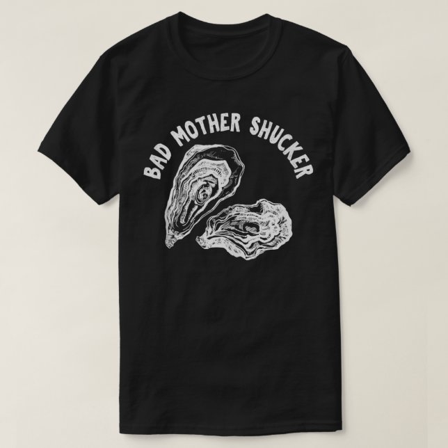 Bad Mother Shucker Funny Oyster  T-Shirt (Design Front)