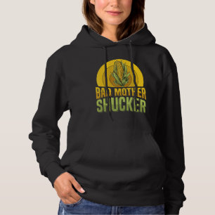 Bad mother shucker Pun for a Corn Cob Farmer Hoodie