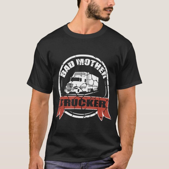 Bad Mother Trucker Funny Pun Truck Driver T-Shirt (Front)