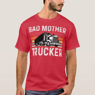 Bad Mother Trucker Retro Vintage Truck Driver  T-Shirt
