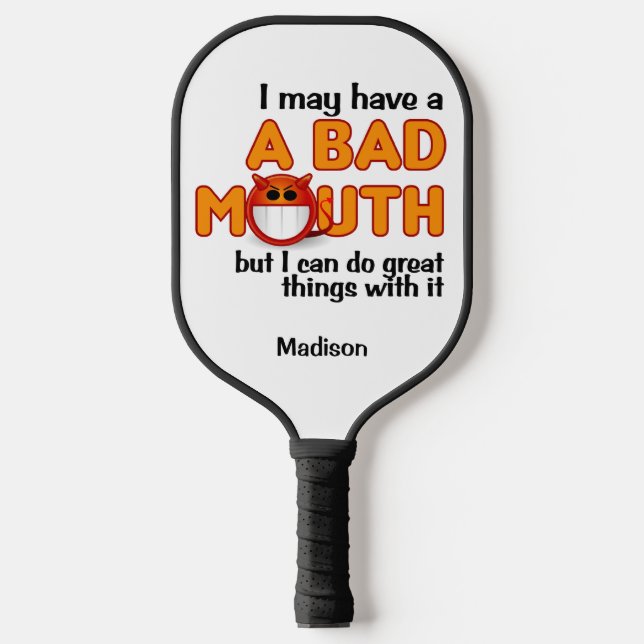 Bad Mouth custom name Pickleball Paddle (Front)
