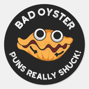 Bad Oyster Puns Really Shuck Food Pun Dark BG Classic Round Sticker