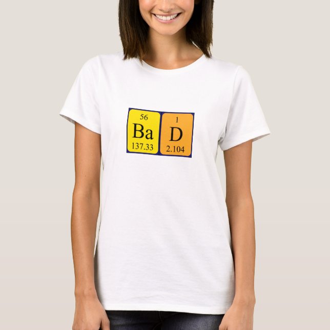 Bad periodic table name shirt (Front)