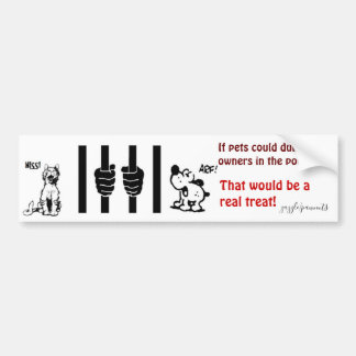 Bad pet owners bumper sticker