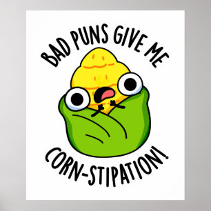 Bad Puns Give Me Corn-stipation Funny Corn Pun  Poster