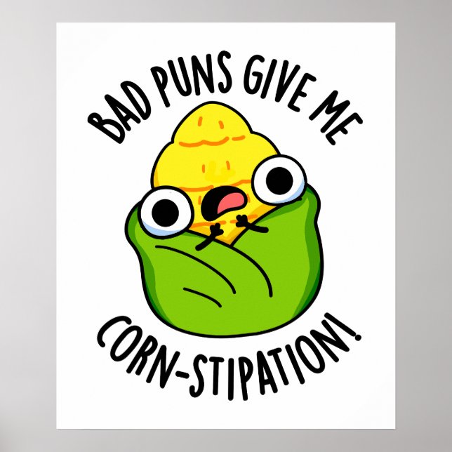 Bad Puns Give Me Corn-stipation Funny Corn Pun  Poster (Front)