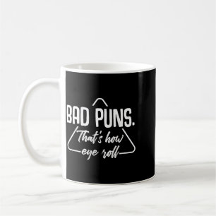 Bad Puns Thats How Eye Roll Funny Humour Sarcastic Coffee Mug