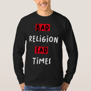 Bad Religion Bad Times Sad Times Quote T-Shirt