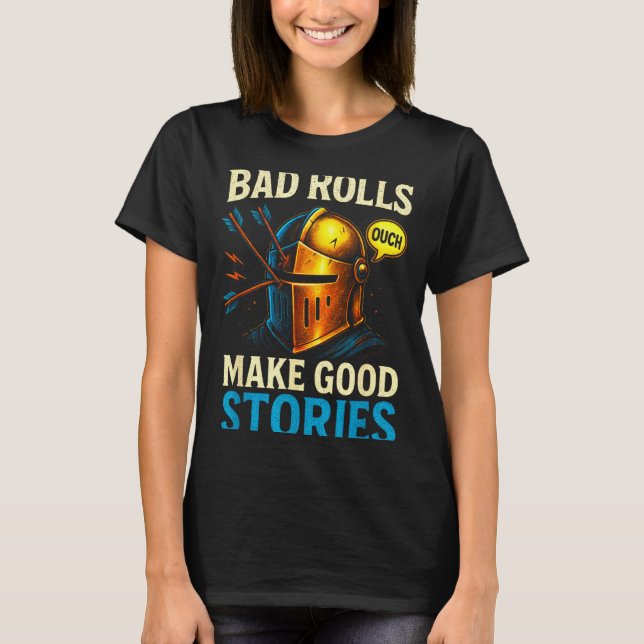 Bad Rolls Make Good Stories - Rpg Gaming Fun  T-Shirt (Front)