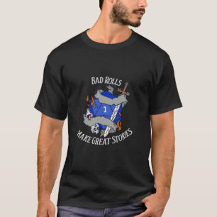 Bad Rolls Make Great Stories T-Shirt
