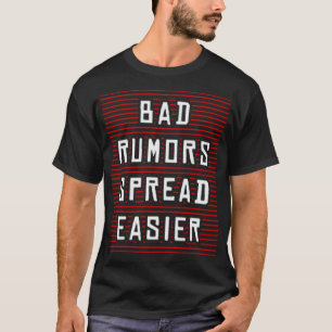 Bad rumours spread easier T-Shirt