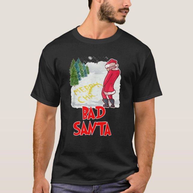 Bad Santa Funny Santa Claus Christmas Gift  T-Shirt (Front)