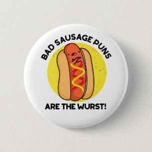 Bad Sausage Puns Are The Wurst Funny Food Pun  6 Cm Round Badge