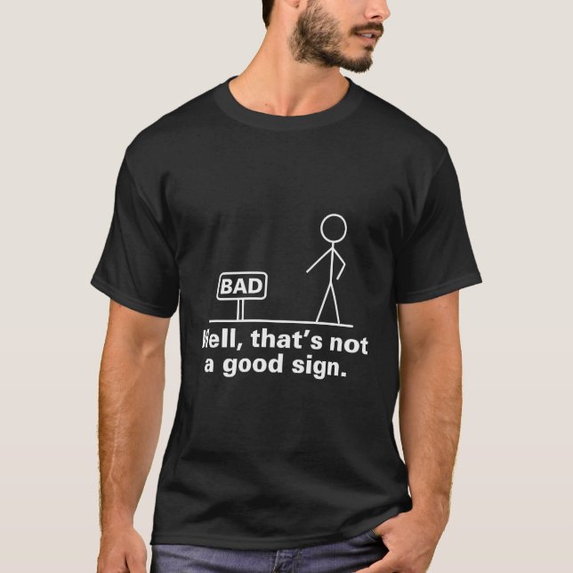 Bad Sign Funny Sarcastic Men Women Adult Teens Boy T-Shirt (Front)