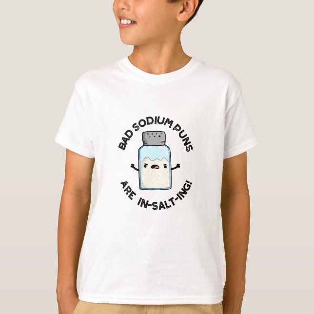 Bad Sodium Puns Are In-salt-ing Funny Salt Pun  T-Shirt (Front)