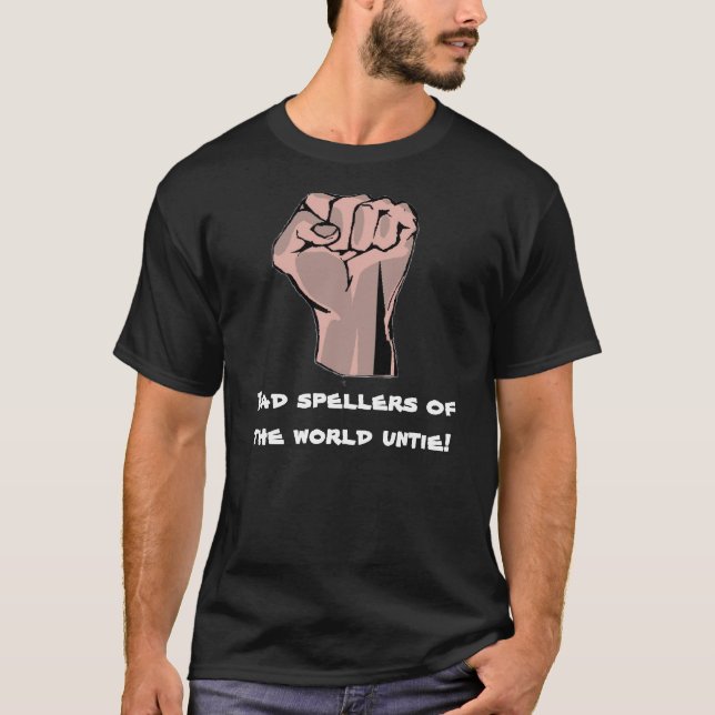 Bad spellers of the world untie! T-Shirt (Front)