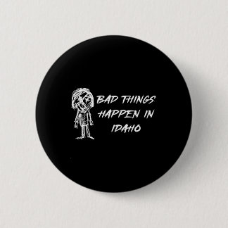 Bad Things Happen In Idaho Halloween Costume Word 6 Cm Round Badge