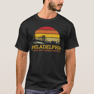 Bad things happen in philadelphia funny T-Shirt
