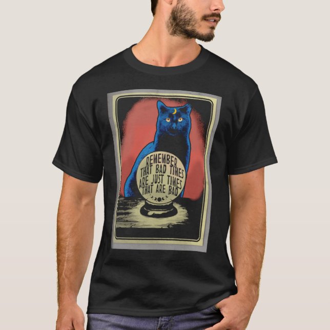 Bad Times Are Just Times That Are Bad  Crystal Bal T-Shirt (Front)
