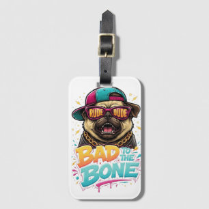 Bad to the Bone Pug — Rude Dude Streetwear Design Luggage Tag