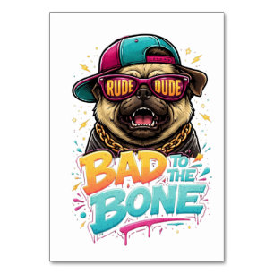 Bad to the Bone Pug — Rude Dude Streetwear Design Table Number